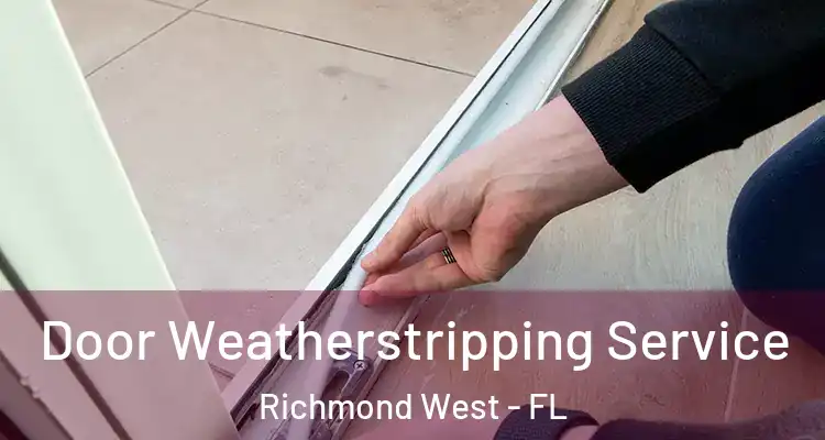  Door Weatherstripping Service Richmond West - FL