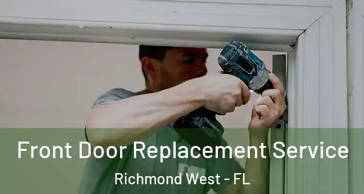  Front Door Replacement Service Richmond West - FL