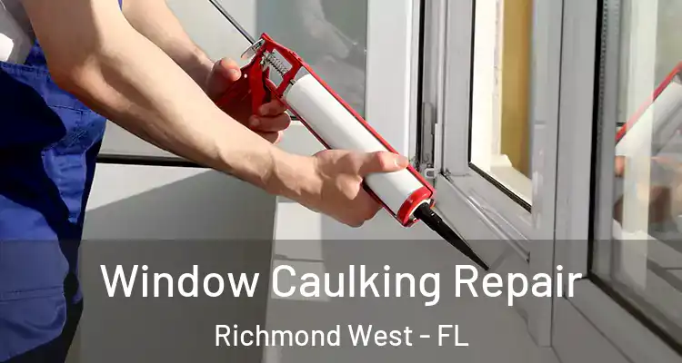  Window Caulking Repair Richmond West - FL