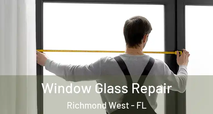  Window Glass Repair Richmond West - FL